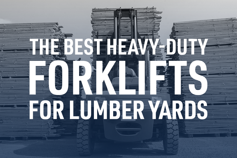 The Best HeavyDuty Forklifts for Lumber Yards
